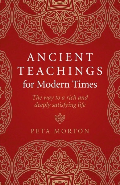 Ancient Teachings for Modern Times : The way to a rich and deeply satisfying life (Paperback)