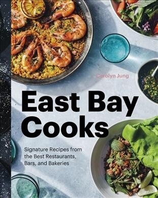 East Bay Cooks: Signature Recipes from the Best Restaurants, Bars, and Bakeries (Hardcover)