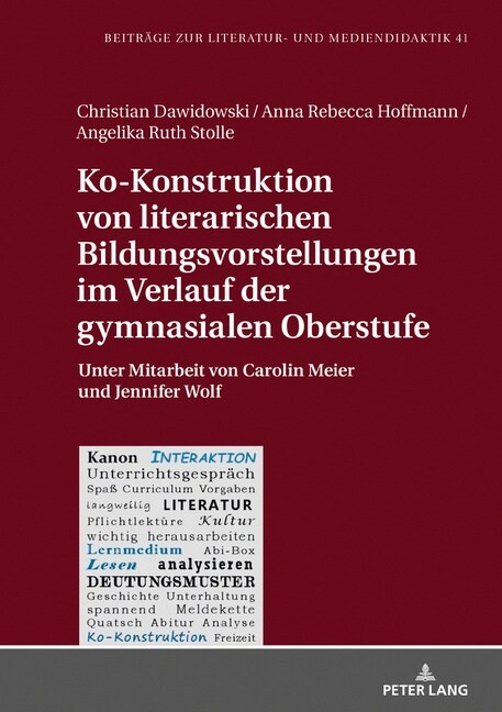 Ko-Konstruktion Von Literarischen Bildungsvorstellungen Im Verlauf Der Gymnasialen Oberstufe: Unter Mitarbeit Von Carolin Meier Und Jennifer Wolf (Hardcover)