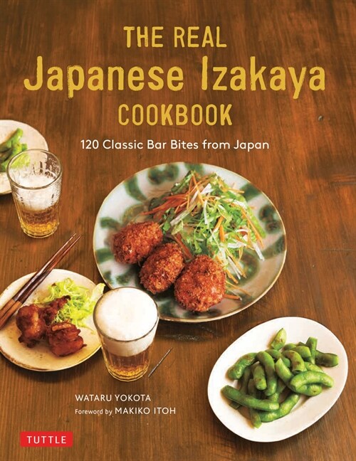 The Real Japanese Izakaya Cookbook: 120 Classic Bar Bites from Japan (Hardcover)