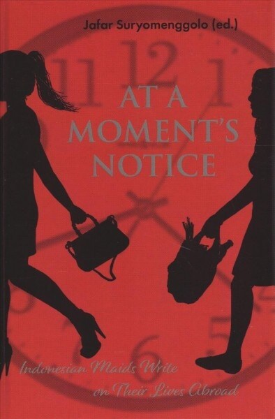 At a Moments Notice: Indonesian Maids Write on Their Lives Abroad (Hardcover)