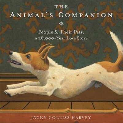 The Animals Companion Lib/E: People & Their Pets, a 26,000-Year Love Story (Audio CD)