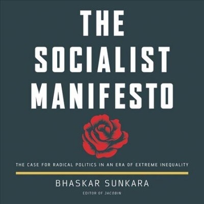 The Socialist Manifesto: The Case for Radical Politics in an Era of Extreme Inequality (Audio CD)