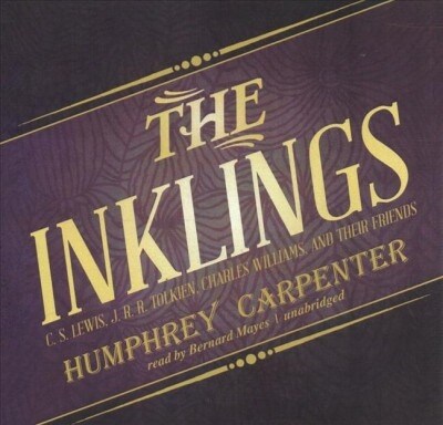 The Inklings: C. S. Lewis, J. R. R. Tolkien, Charles Williams, and Their Friends (Audio CD)