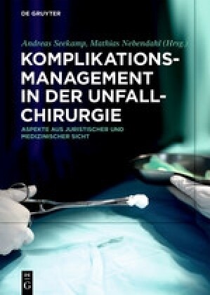 Komplikationsmanagement in Der Unfallchirurgie: Aspekte Aus Juristischer Und Medizinischer Sicht (Hardcover)