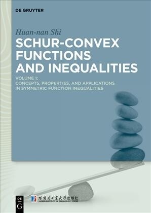 Schur-Convex Functions and Inequalities: Volume 1: Concepts, Properties, and Applications in Symmetric Function Inequalities (Hardcover)