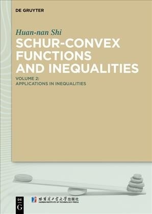 Schur-Convex Functions and Inequalities: Volume 2: Applications in Inequalities (Hardcover)