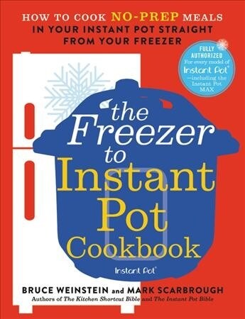 From Freezer to Instant Pot: The Cookbook: How to Cook No-Prep Meals in Your Instant Pot Straight from Your Freezer (Paperback)