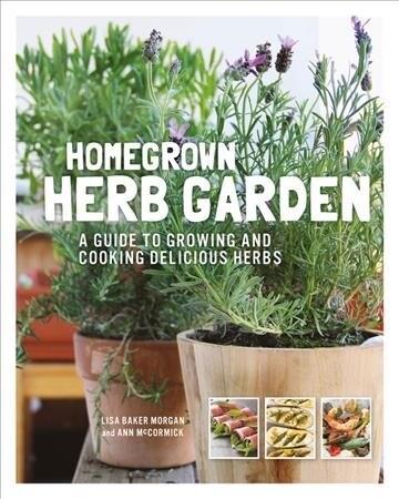 Homegrown Herb Garden: A Guide to Growing and Cooking Delicious Herbs (Paperback)