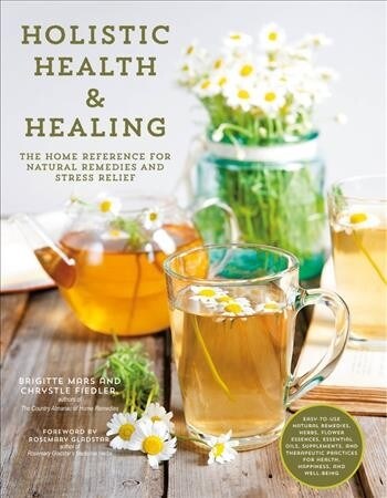Holistic Health & Healing: The Home Reference for Natural Remedies and Stress Relief (Paperback)