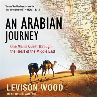 An Arabian Journey: One Mans Quest Through the Heart of the Middle East (Audio CD)