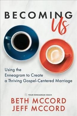 Becoming Us: Using the Enneagram to Create a Thriving Gospel-Centered Marriage (Paperback)