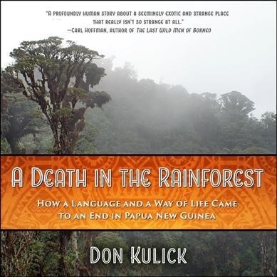 A Death in the Rainforest: How a Language and a Way of Life Came to an End in Papua New Guinea (Audio CD)