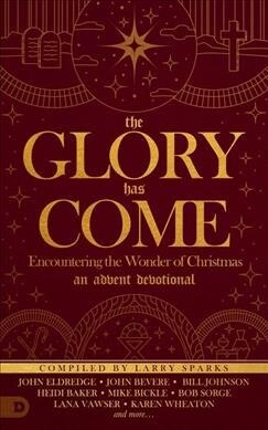 The Glory Has Come: Encountering the Wonder of Christmas [An Advent Devotional] (Hardcover)