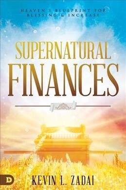 Supernatural Finances: Heavens Blueprint for Blessing and Increase (Paperback)