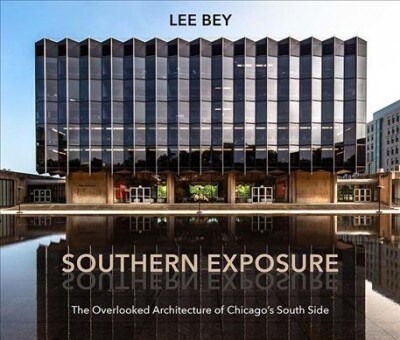 Southern Exposure: The Overlooked Architecture of Chicagos South Side (Paperback)