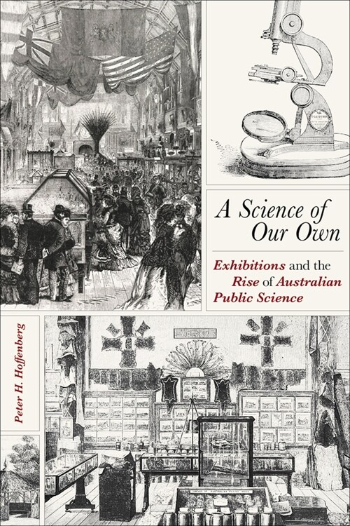 A Science of Our Own: Exhibitions and the Rise of Australian Public Science (Hardcover)