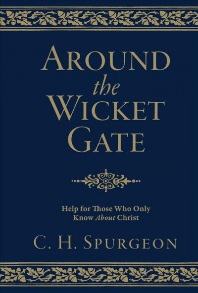 Around the Wicket Gate : Help for those who only know About Christ (Hardcover, Revised ed)