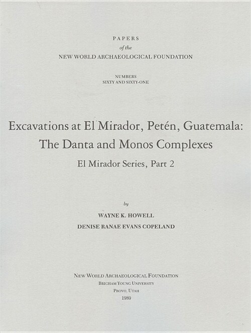 Excavations at El Mirador, Peten, Guatemala, Volume 60: The Danta and Monos Complexes El Mirador, Number 60-61 (Paperback)