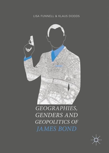 Geographies, Genders and Geopolitics of James Bond (Paperback)