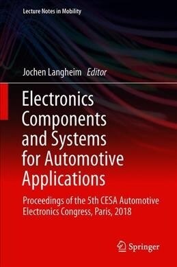 Electronic Components and Systems for Automotive Applications: Proceedings of the 5th Cesa Automotive Electronics Congress, Paris, 2018 (Hardcover, 2019)