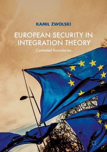 European Security in Integration Theory: Contested Boundaries (Paperback, Softcover Repri)