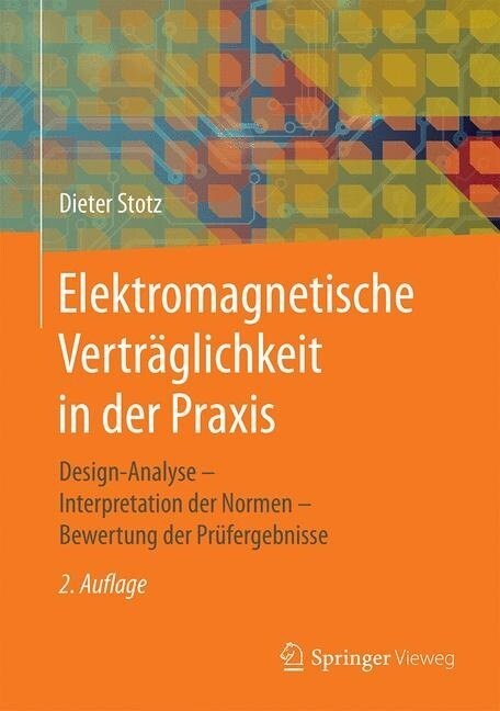 Elektromagnetische Vertr?lichkeit in Der Praxis: Design-Analyse - Interpretation Der Normen - Bewertung Der Pr?ergebnisse (Hardcover, 2, 2. Aufl. 2019)