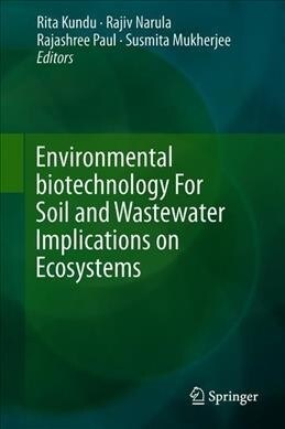 Environmental Biotechnology for Soil and Wastewater Implications on Ecosystems (Hardcover)