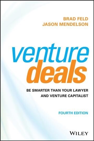 Venture Deals: Be Smarter Than Your Lawyer and Venture Capitalist (Hardcover, 4)