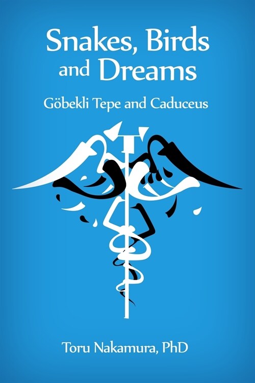 Snakes, Birds and Dreams: G?ekli Tepe and Caduceus (Paperback)