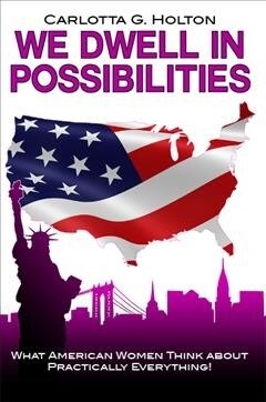 We Dwell in Possibilities: What American Women Think about Practically Everything! (Paperback)