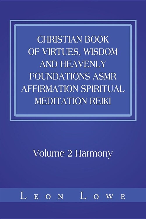 Christian Book of Virtues, Wisdom and Heavenly Foundations Asmr Affirmation Spiritual Meditation Reiki: Volume 2 Harmony (Paperback)