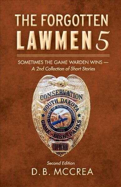 The Forgotten Lawmen 5: Sometimes the Game Warden Wins - A 2nd Collection of Short Stories Volume 5 (Paperback)