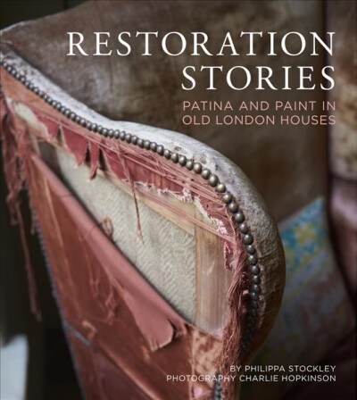 Restoration Stories : Patina and Paint in Old London Houses (Hardcover)