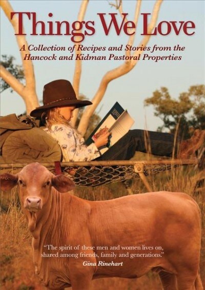 Things We Love: A Collection of Recipes and Stories from the Hancock and Kidman Pastoral Properties (Hardcover)