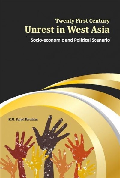 Twenty First Century Unrest in West Asia: Socio-Economic and Political Scenario (Hardcover)