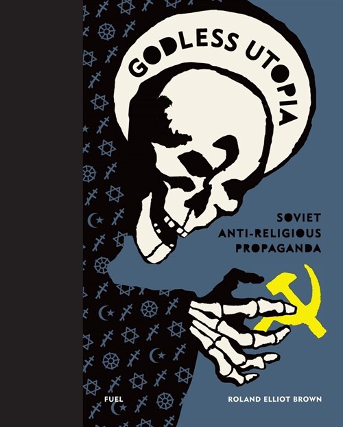 Godless Utopia : Soviet Anti-Religious Propaganda (Hardcover)