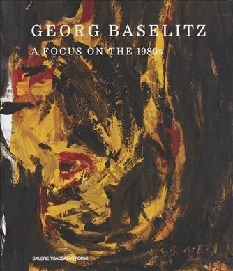 Georg Baselitz: A Focus on the 1980s (Hardcover)