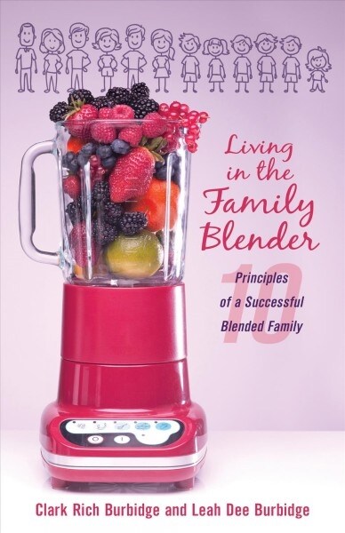 Living in the Family Blender: 10 Principles of a Successful Blended Family (Paperback)