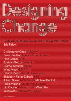 Designing Change: Professional Mutations in Urban Design 1980-2020 (Paperback)