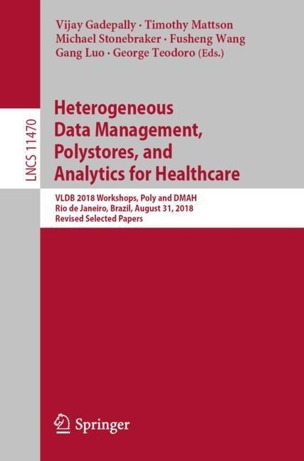 Heterogeneous Data Management, Polystores, and Analytics for Healthcare: Vldb 2018 Workshops, Poly and Dmah, Rio de Janeiro, Brazil, August 31, 2018, (Paperback, 2019)