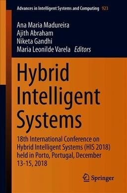 Hybrid Intelligent Systems: 18th International Conference on Hybrid Intelligent Systems (His 2018) Held in Porto, Portugal, December 13-15, 2018 (Paperback, 2020)