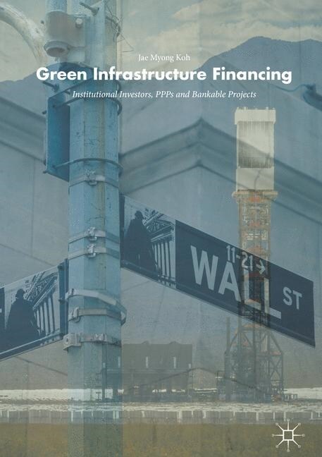 Green Infrastructure Financing: Institutional Investors, Ppps and Bankable Projects (Paperback, Softcover Repri)