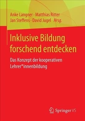 Inklusive Bildung Forschend Entdecken: Das Konzept Der Kooperativen Lehrer*innenbildung (Paperback, 1. Aufl. 2019)