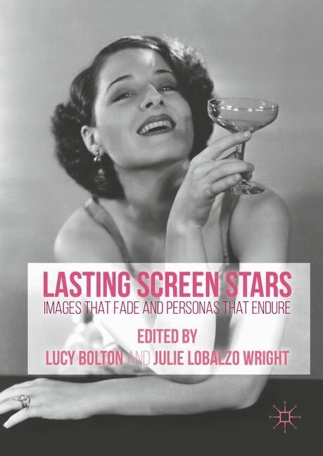 Lasting Screen Stars : Images that Fade and Personas that Endure (Paperback, 1st ed. 2016)