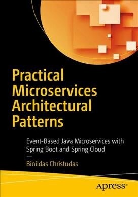 Practical Microservices Architectural Patterns: Event-Based Java Microservices with Spring Boot and Spring Cloud (Paperback)