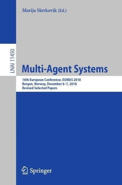 Multi-Agent Systems: 16th European Conference, Eumas 2018, Bergen, Norway, December 6-7, 2018, Revised Selected Papers (Paperback, 2019)