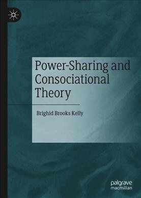 Power-sharing and Consociational Theory (Hardcover)