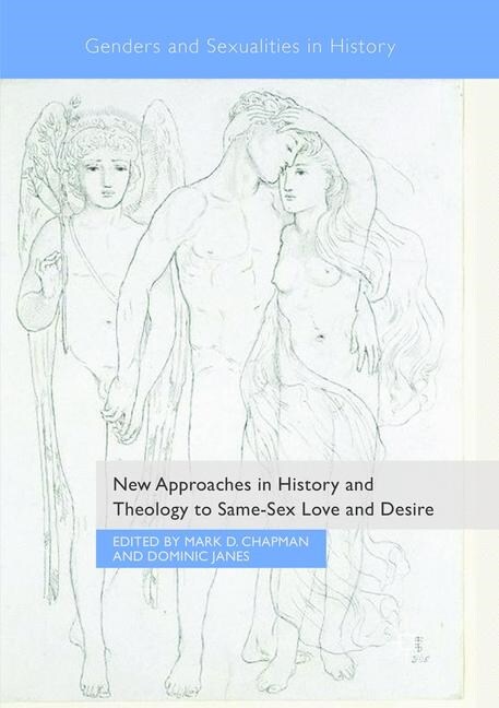 New Approaches in History and Theology to Same-Sex Love and Desire (Paperback, Softcover Repri)