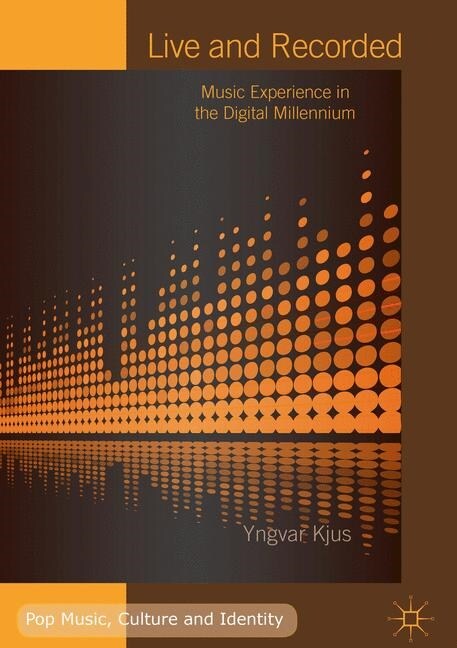 Live and Recorded: Music Experience in the Digital Millennium (Paperback, Softcover Repri)